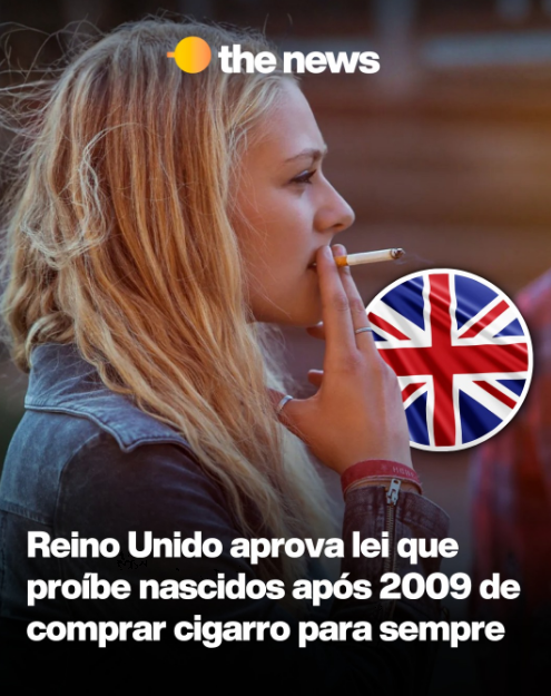 REINO UNIDO APROVA LEI QUE PRO�BE NASCIDOS AP�S 2009 DE COMPRA CIGARROS PARA SEMPRE